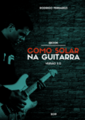 EBOOK GUITARRA GRÁTIS – Aprenda a Solar na Guitarra